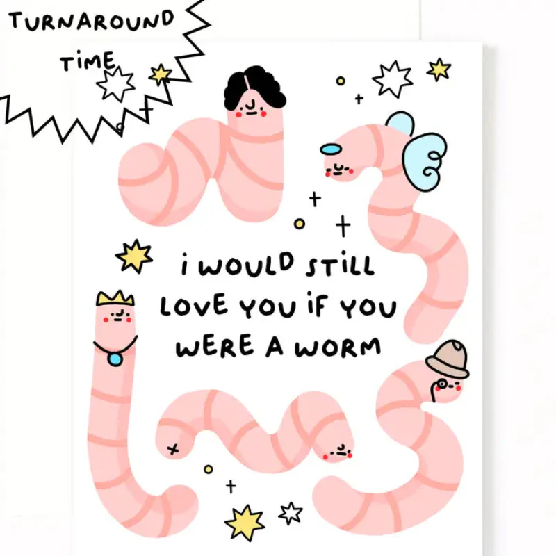 I'd Still Love You If You Were A Worm Greeting Card